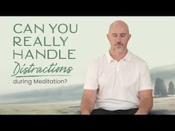 Can You Really Handle Distractions During Meditation?