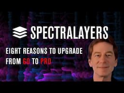 8 Reasons to Upgrade to SpectraLayers Pro