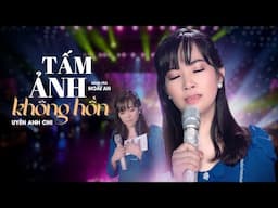 Tấm Ảnh Không Hồn - Uyên Anh Chi | Tuyệt Phẩm Trữ Tình Nghe Là Rớt Nước Mắt