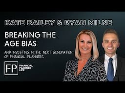 Breaking the Age Bias: Kate Bailey and Ryan Milne on the Next Generation of Financial Planners