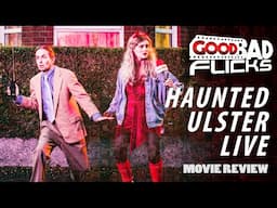 Haunted Ulster Live Movie Review - Good Bad Flicks