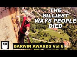 The Silliest Ways People Died | Darwin Awards 6th Edition