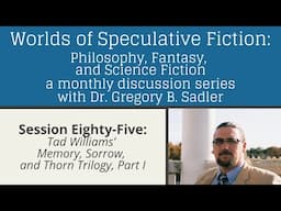 Tad William's Memory, Sorrow, and Thorn Trilogy part 1 | Worlds of Speculative Fiction (lecture 85)