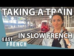 Taking a Train From Paris to Brussels (In Slow French) | Super Easy French 170