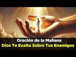 🔴 Dios Te EXALTARÁ Ante Tus Enemigos - Oración de la Mañana de Hoy con Devocional