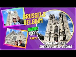 BRUSSELS, BELGIUM TRAVEL VLOG Part 2 - Cathedral of St.Michael and St. Gudula