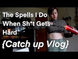 The Spells I do when Sh*t gets Hard {catchup vlog}