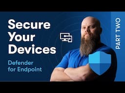 Secure Your Devices with Defender for Endpoint - Part 2