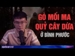 GÒ MỐI MA Ở BÌNH PHƯỚC | Chuyện ma Nguyễn Huy kể