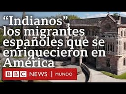 Los indianos, los migrantes españoles que hicieron fortuna en América y su complejo legado