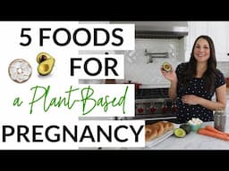 5 Foods For A Plant-Based Pregnancy