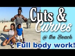 Cuts & Curves at the Beach - FULL BODY WORK 8.5.20