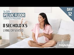 Pelvic Floor Strengthening Program Day 12 Strength 8 second hold x 5 reps