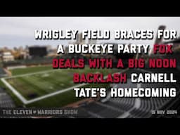 11W Show: Wrigley Braces for a Buckeye Party, Fox's Big Noon Backlash, and Carnell Tate Heads Home