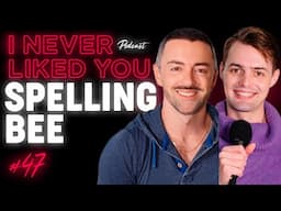 Spelling Bee - Matteo Lane & Nick Smith - I Never Liked You Ep 47