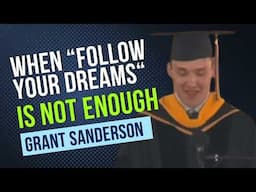 When "Follow Your Dreams" Is Not Enough. - Grant Sanderson #successhabits