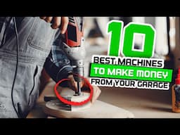 Top 10 BEST machines to make MONEY from your garage! 🤑💵🧠