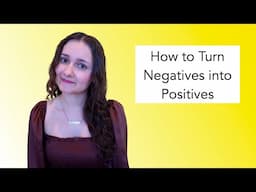 How to Turn Negatives into Positives