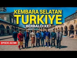 Berbaloi ke Kembara Wilayah Selatan Turkiye?