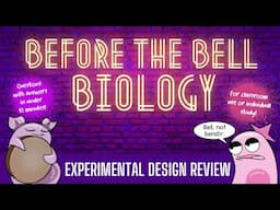 Experimental Design Review: Before the Bell Biology