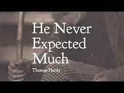 Poem Analysis: 'He Never Expected Much' by Thomas Hardy