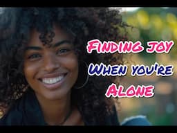 Embrace Solitude | How to Be Happy Alone