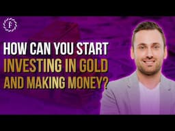 How Can You Start Investing In Gold And Making Money?