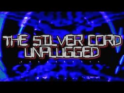 THE SILVER CORD: UNPLUGGED (LIVE)