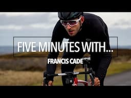 Five Minutes With... Francis Cade