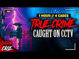 1 HOUR TRUE CRIME COMPILATION - 4 Insane Twists Caught On CCTV