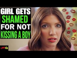 GIRL Gets SHAMED For Not KISSING Boys, What Happens Next Is Shocking | LOVE XO