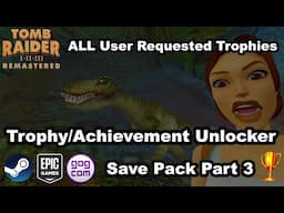 Trophy Unlocker Part 3 - All User Requested Trophies - Tomb Raider I-III Remastered - PC