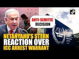 “Anti-semitic…” Israeli PM Netanyahu denounces ICC’s arrest warrant, resolute to continue fight