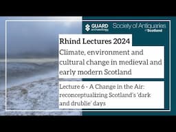 Session 6 - Reconceptualizing Scotland’s ‘dark and drublie’ days | Rhind Lectures 2024