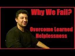 Why We Don't Succeed? Overcome Learned Helplessness!