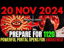 WARNING! 20 November 2024: The RARE 1120 Portal Unlocks a New Era of Spiritual Ascension!