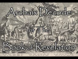 Archaix Decode of the Book of Revelation