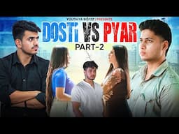 Dosti Vs Pyar (Part 2) | Youthiya Boyzz