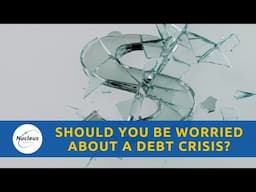 Should You Be Worried About Debt Crisis? | Nucleus Investment Insights #Investment #Australia #Debt