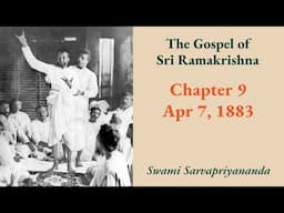 Gospel | Chapter 9: Apr 7, 1883 | Swami Sarvapriyananda