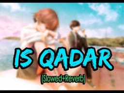 Is Qadar [Slowed+Reverb] - Darshan Raval | Tulsi Kumar