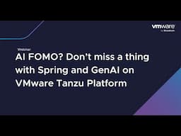 AI FOMO? Don’t miss a thing with Spring and GenAI on Tanzu Platform