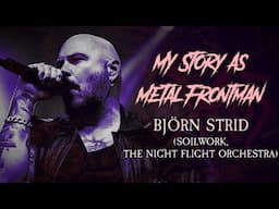 My Story As Metal Frontman: Björn Strid (Soilwork, The Night Flight Orchestra)