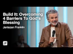 Build It: Overcoming 4 Barriers To God's Blessing | Jentezen Franklin