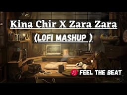 Kinna Chir X  Zara Zara ( LoFi Mashup ) | Feel The Beat