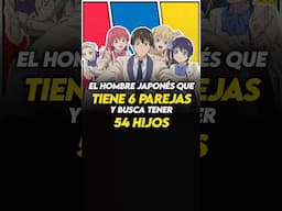 🛑 HOMBRE JAPONES tiene 6 PAREJAS y busca tener 54 HIJOS 🛑 #otaku #anime #japon