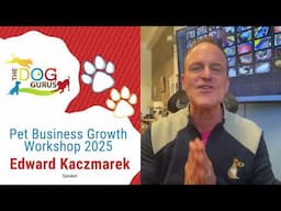 Pet Business Growth Workshop Speaker: Edward Kaczmarek