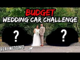 Best BUDGET Wedding Car Challenge! *Yes, An ACTUAL WEDDING*