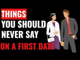 7 Things You Should Never Say on a First Date.Whats The Worst Thing You Can Say On A Date?