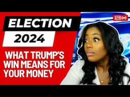 Election 2024: What Trump’s Win Means for Your Money